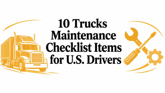 10 Trucks Maintenance Checklist Items for U.S. Drivers - Galhor