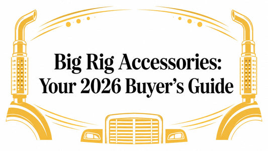 Big Rig Accessories: Your 2026 Buyer's Guide - Galhor