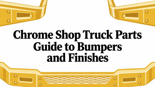Chrome Shop Truck Parts Guide to Bumpers and Finishes - Galhor