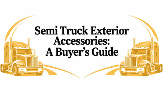 Semi Truck Exterior Accessories: A Buyer's Guide - Galhor